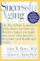 Successful Aging: The MacArthur Foundation Study shows you how the lifestyle choices you make now- -more than heredity--determine your health