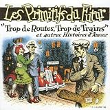 Revue Les Primitifs du futur  / Trop de routes trop de trains