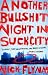 Another Bullshit Night in Suck City