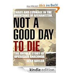 Not a Good Day to Die: The Untold Story of Operation Anaconda