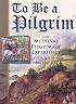 To Be a Pilgrim: The Medieval Pilgrimage Experience