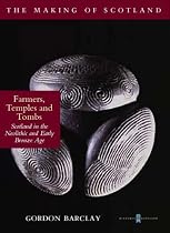 Farmers, Temples and Tombs (Making of Scotland)