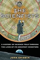 The Scientists: A History of Science Told Through the Lives of Its Greatest Inventors