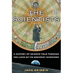 The Scientists: A History of Science Told Through the Lives of Its Greatest Inventors