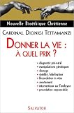 Nouvelle Bio�thique Chr�tienne : Donner la vie, � quel prix ?
