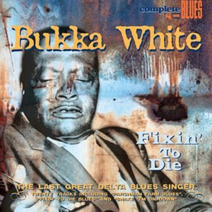Bukka White - Fixin to Die