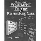 Workbook For Equipment Theory For Respiratory Care by Gary C. White
