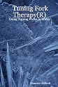 Tuning Fork Therapy(R): Using Tuning Forks in Water