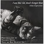 I Am the Cat, Don't Forget That: Feline Expressions book cover