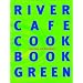The River Cafe Green Cookbook