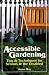 Accessible Gardening: Tips & Techniques for Seniors & the Disabled