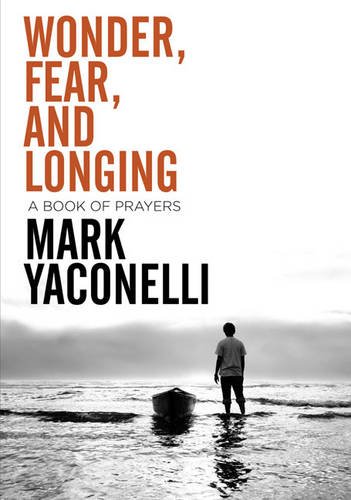 Wonder, Fear, and Longing: A Book of Prayers