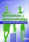 Betriebliche Kommunikation. Lehr-Fachbuch: Fachschulen und Berufskollegs Lehr-/Fachbuch - Erhard Fein
