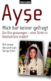 Mich hat keiner gefragt - Zur Ehe gezwungen - eine T&uuml;rkin in Deutschland erz&auml;hlt - Ayse, Renate Eder