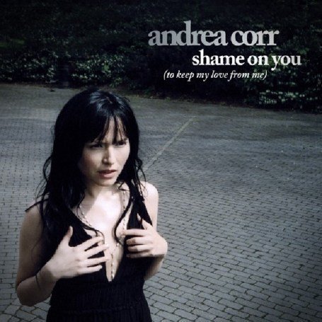 Andrea Corr - Shame on you (Radio Edit) Lyrics - Zortam Music