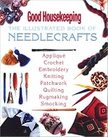 The Good Housekeeping Illustrated Book of Needlecrafts