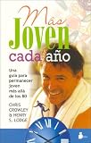 Mas Joven Cada Ano Younger Next Year:: Una Guia Para Permanecer Joven Mas Alla De Los 80 a Guide to Living Like 50 Until You re 80 and Beyond