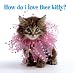 How Do I Love Thee, Kitty?