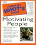 The Complete Idiot's Guide to Motivating People