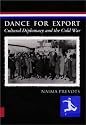 Dance for Export: Cultural Diplomacy and the Cold War