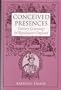 Conceived Presences: Literary Genealogy in Renaissance England (Massachusetts Studies in Early Modern Culture)