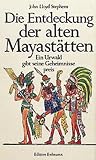 Produkt-Bild: Die Entdeckung der alten Mayast&auml;tten: Ein Urwald gibt seine Geheimnisse preis