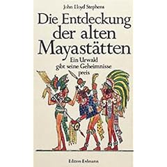 Die Entdeckung der alten Mayast�tten: Ein Urwald gibt seine Geheimnisse preis