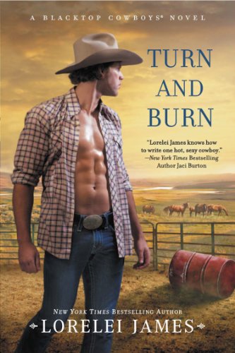 Turn and Burn: A Blacktop Cowboys Novel by Lorelei James Turn and Burn: A Blacktop Cowboys Novel by Lorelei James