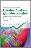 Lokales Denken, globales Handeln. Interkulturelle Zusammenarbeit und globales Management.