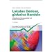 Lokales Denken, globales Handeln: Interkulturelle Zusammenarbeit und globales Management