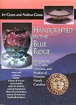 Handcrafted in the Blue Ridge: Discovering the Crafts, Artisans, and Studios of Western North Carolina