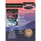 Handcrafted in the Blue Ridge: Discovering the Crafts, Artisans, and Studios of Western North... by Irv Green and Andrea Gross