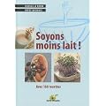 Soyons moins lait : Avec de nombreuses recettes