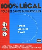 Revue Prat  / 100% Légal : Tous les droits du particulier Famille, logement, travail