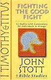 I Timothy & Titus: Fighting the Good Fight : 12 Studies With Commentary for Individuals or Groups (John Stott Bible Studies)
