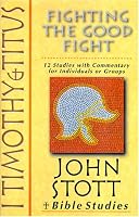 I Timothy & Titus: Fighting the Good Fight : 12 Studies With Commentary for Individuals or Groups (John Stott Bible Studies)