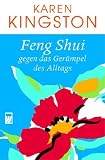 Feng Shui gegen das Ger&uuml;mpel des Alltags - Karen Kingston