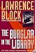 The Burglar in the Library: A Bernie Rhodenbarr Mystery