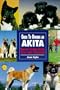 Guide to Owning an Akita: Puppy Care, Grooming, Training, History, Health, Breed Standard (T.F.H. Dog Series, #RE-328)