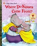 Where Do Kisses Come From? (Little Golden Book)