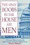 The Only Boobs in the House Are Men: A Veteran Woman Legislator Lifts the Lid on Politics MacHo Style