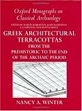 Greek Architectural Terracottas: from the Prehistoric to the End of the Archaic Period (Oxford Monographs on Classical Archaeology)