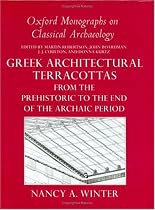 Greek Architectural Terracottas: from the Prehistoric to the End of the Archaic Period (Oxford Monographs on Classical Archaeology)