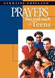 Cover of Prayers That Avail Much for Teens by Germaine Copeland 1577944917