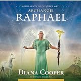 Diana Cooper Meditations to Connect With Archangel Raphael