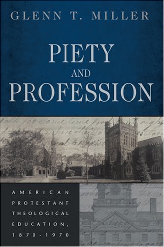 Piety and Profession: American Protestant Theological Education, 1870-1970 under Seminary in The Books Store
