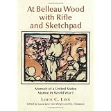 At Belleau Wood with Rifle and Sketchpad: Memoir of a United States Marine in World War I