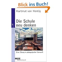 Die Schule neu denken: Eine �bung in p�dagogischer Vernunft (Beltz Taschenbuch / P�dagogik)