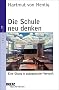 Die Schule neu denken: Eine �bung in p�dagogischer Vernunft (Beltz Taschenbuch / P�dagogik)