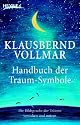 Das Handbuch der Traum-Symbole: Die Bildsprache der Tr&auml;ume verstehen und nutzen